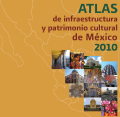 Atlas de Infraestructura y Patrimonio Cultural de México 2010